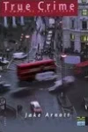 Jake Arnott<br>True Crime