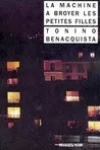 Tonino Benacquista<br>La Machine à Broyer les Petites Filles