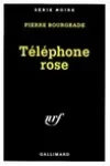 Pierre Bourgeade<br>Téléphone Rose