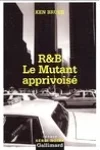 R&B - Le Mutant Apprivoisé