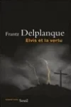 Frantz Delplanque<br>Elvis et la Vertu