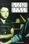 James Ellroy<br>A Cause de la Nuit