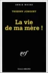 Thierry Jonquet<br>La Vie de ma Mère !