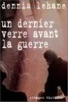 Dennis Lehane<br>Un Dernier Verre avant la Guerre