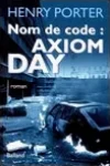 Henry Porter<br>Nom de Code : Axiom Day