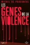 Michel de Pracontal<br>Les Gènes de la Violence