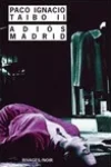 Paco Ignacio Taïbo II<br>Adios Madrid