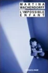 Martina Wachendorff<br>L'Impossible Enfant