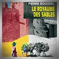 Pierre Boussel – Le Royaume des Sables