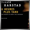 Donald Harstad – 6 Heures plus tard