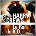 Harry Crews – Le Roi du K.O.
