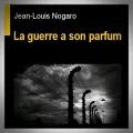 Jean-Louis Nogaro – La Guerre a son Parfum
