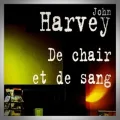 John Harvey – De Chair et de Sang