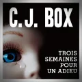 C.J. Box – Trois Semaines pour un Adieu
