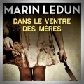 Marin Ledun – Dans le Ventre des Mères