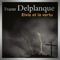 Frantz Delplanque – Elvis et la Vertu