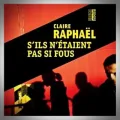 Claire Raphael – S'ils n'étaient pas si Fous