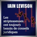 Iain Levison – Les Stripteaseuses ont toujours besoin de Conseils Juridiques