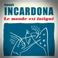 Joseph Incardona – Le Monde est Fatigué
