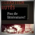 Sébastien Rutés – Pas de Littérature !