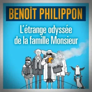 Benoît Philippon - L’Étrange Odyssée de la Famille Monsieur