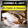 Andrea H. Japp – De l'Autre, le Chasseur