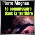 Pierre Magnan – Le Commissaire dans la Truffière