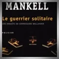 Henning Mankell – Le Guerrier Solitaire
