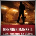 Henning Mankell – Les Chiens de Riga