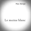 Max Borgo – Le Moine Blanc