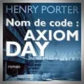 Henry Porter – Nom de Code : Axiom Day