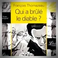 François Thomazeau – Qui a Brûlé le Diable ?