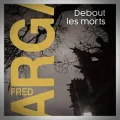 Fred Vargas – Debout les Morts
