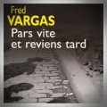 Fred Vargas – Pars Vite et Reviens Tard