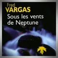 Fred Vargas – Sous les Vents de Neptune