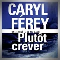 Caryl Ferey – Plutôt Crever