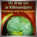 Pascal Dessaint – Un Drap sur le Kilimandjaro (Chroniques Vertes et Vagabondes)