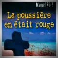 Manuel Ruiz – La Poussière en Était Rouge