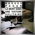 Hugues Pagan – La Mort dans une Voiture Solitaire