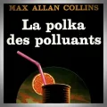 Max Allan Collins – La Polka des Polluants