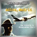 Paco Ignacio Taïbo II – Adios Madrid