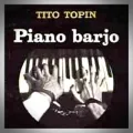 Tito Topin – Piano Barjo