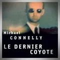 Michael Connelly – Le Dernier Coyote