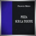 Francis Mizio – Pizza sur la Touffe