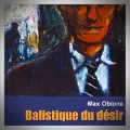 Max Obione – Balistique du Désir