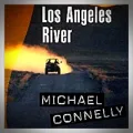 Michael Connelly – Los Angeles River