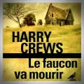 Harry Crews – Le Faucon va Mourir