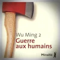 (Giovanni Cattabriga) Wu Ming 2 – Guerre aux Humains