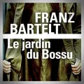 Franz Bartelt – Le Jardin du Bossu
