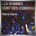 Pierre Hanot – Les Hommes sont des Icebergs